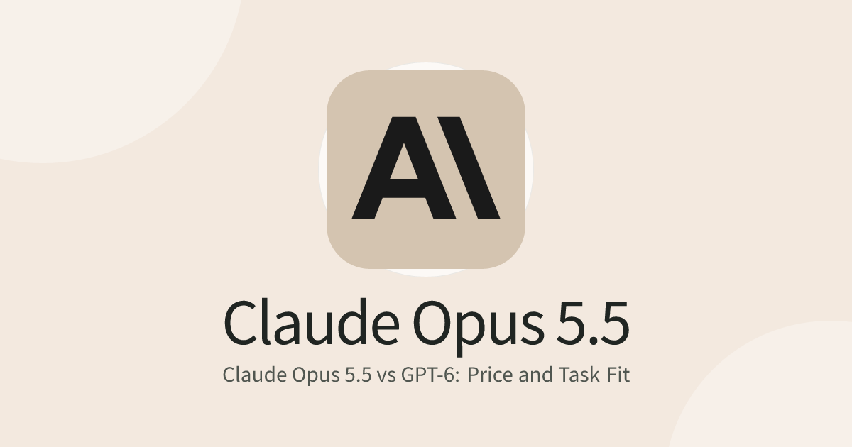 Claude Opus 5.5 vs GPT-6: Price and Task Fit