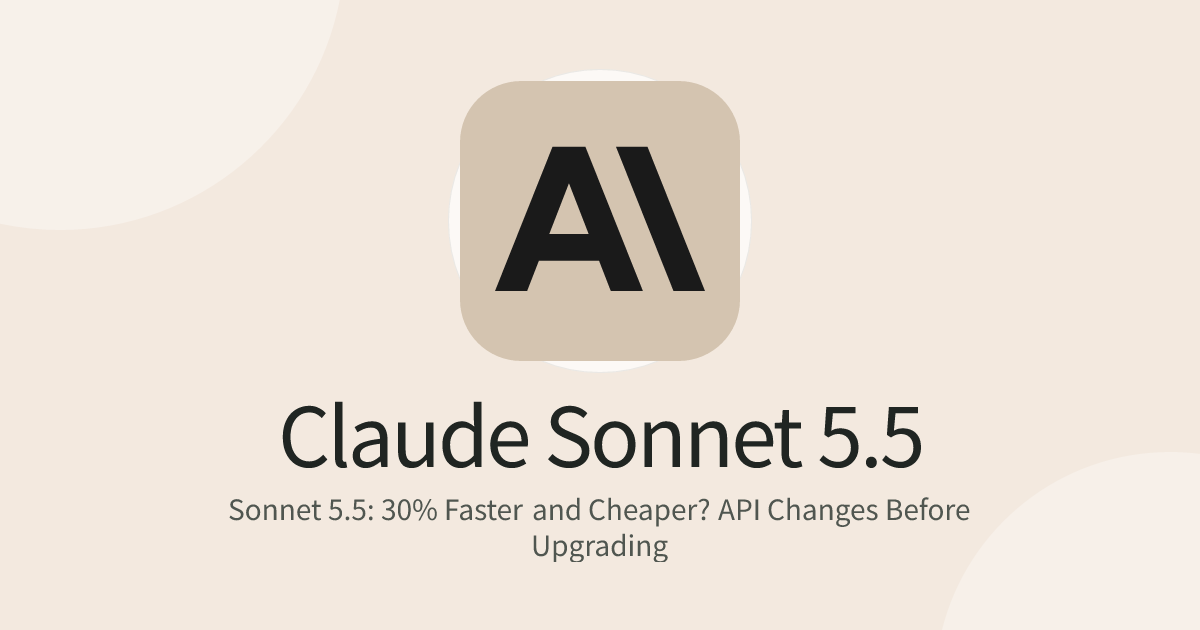 Sonnet 5.5: 30% Faster and Cheaper? API Changes Before Upgrading