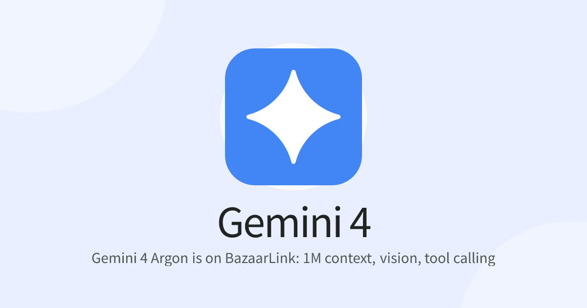 Gemini 4 Argon is on BazaarLink: 1M context, vision, tool calling