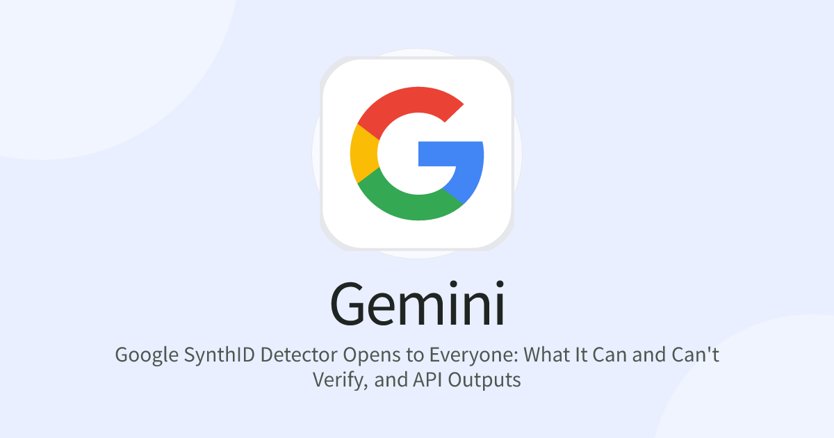 Google SynthID Detector Opens to Everyone: What It Can and Can't Verify, and API Outputs